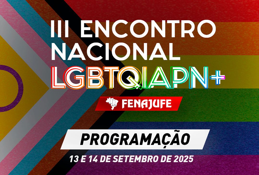 Fenajufe divulga programação do 3º Encontro Nacional da Fenajufe de LGBT+ do PJU e do MPU