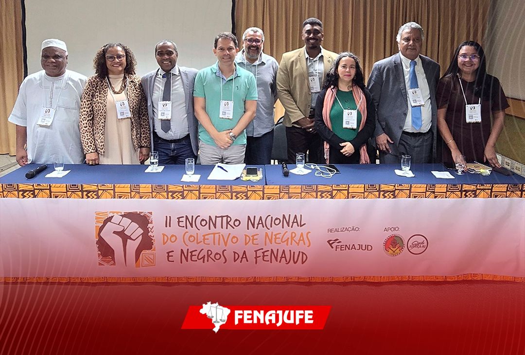 Fenajufe marca presença no II Encontro Nacional do Coletivo de Negras e Negros da Fenajud