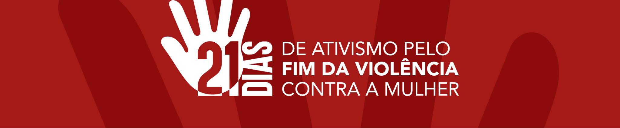 21 Dias de Ativismo pelo Fim da Violência Contra a Mulher