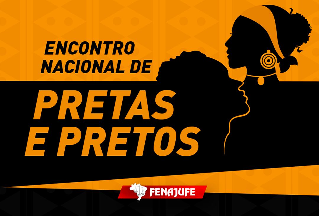 Fenajufe convoca III Encontro Nacional de Pretas e Pretos do PJU e MPU