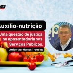 Defender o auxílio-nutrição para servidores aposentados é uma questão de respeito e justiça