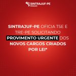 SINTRAJUF-PE oficia TSE e TRE-PE solicitando provimento urgente dos novos cargos criados por lei