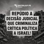 Sintrajuf-PE repudia medida judicial por críticas ao estado Israel