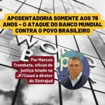 ARTIGO: Aposentadoria somente aos 78 anos: o ataque do Banco Mundial contra o povo brasileiro